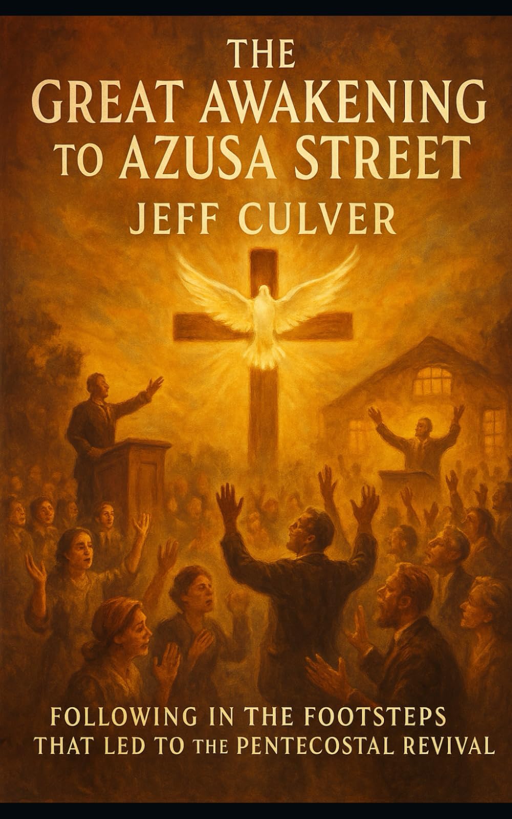 The Great Awakening to Azusa Street: Following in the Footsteps that led to the Pentecostal Revival