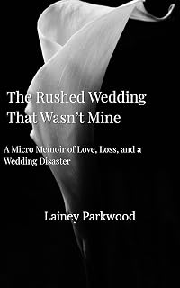 The Rushed Wedding That Wasn't Mine: A Micro Memoir of Love, Loss, and a Wedding Disaster (The Shaped Series Book 1)
