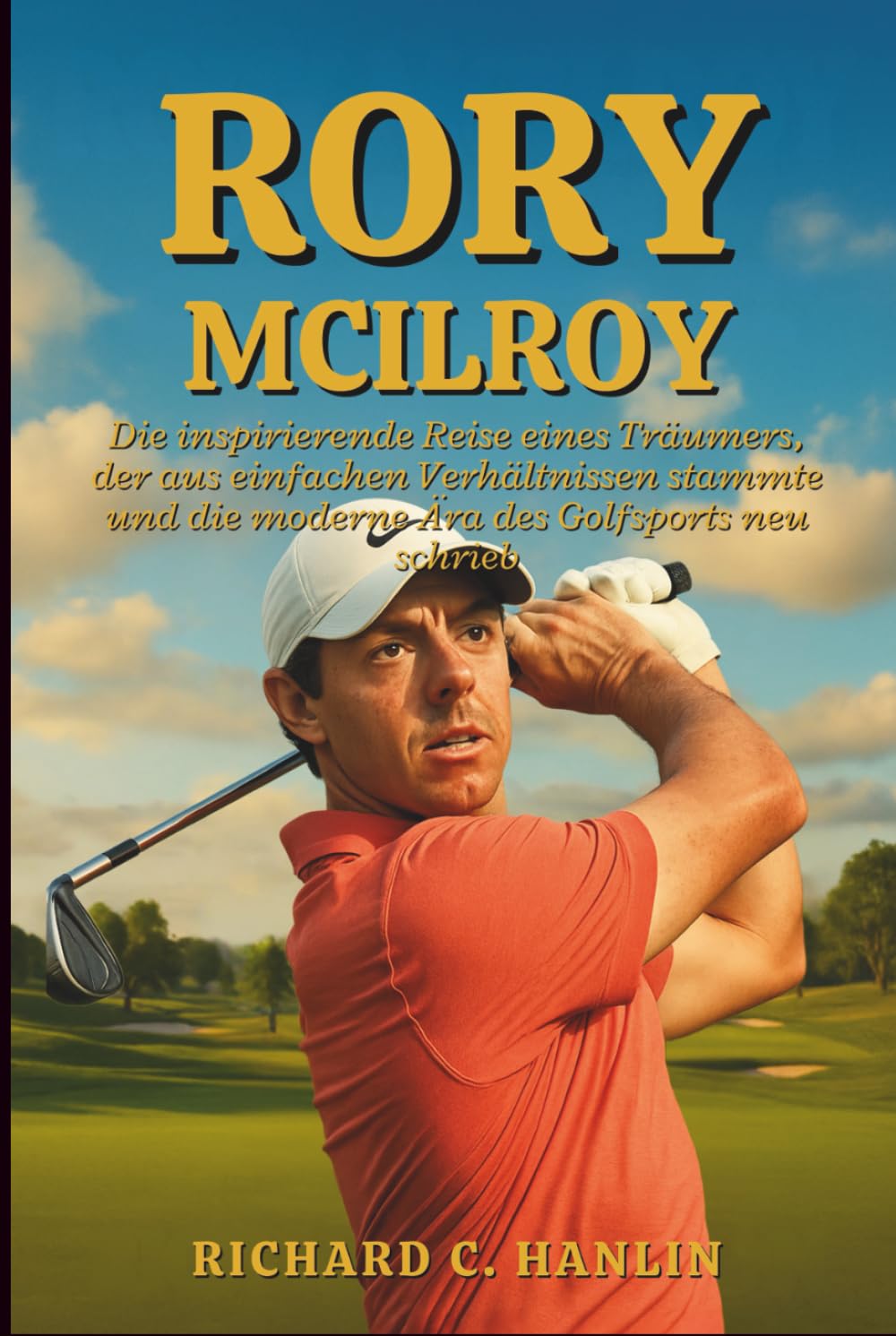 Rory Mcilroy Biografie: Die inspirierende Reise eines Träumers, der aus einfachen Verhältnissen stammte und die moderne Ära des Golfsports neu schrieb