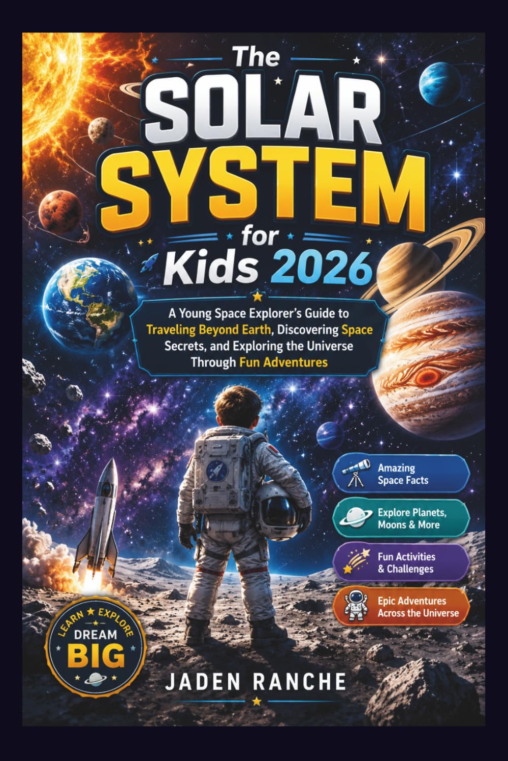 The Solar System for Kids 2026: A Young Space Explorer’s Guide to Traveling Beyond Earth, Discovering Space Secrets, and Exploring the Universe Through Fun Adventures
