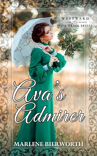 Ava's Admirer: Westward Home and Hearts Mail-Order Brides Book 50