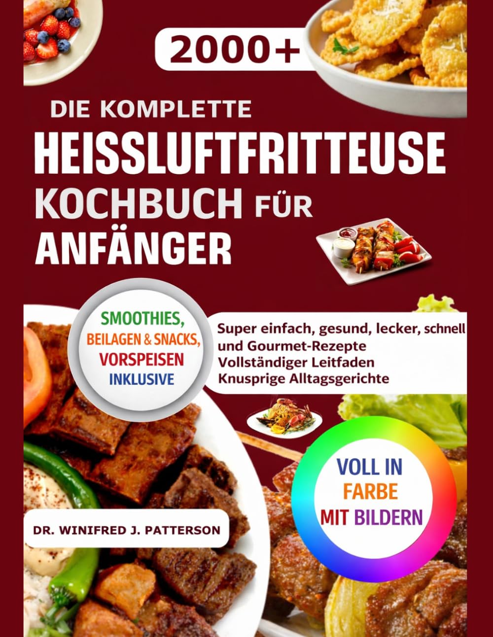 DIE KOMPLETTE HEISSLUFTFRITTEUSE KOCHBUCH FÜR ANFÄNGER: Super einfach, gesund, lecker, schnell und Gourmet-Rezepte Vollständiger Leitfaden Knusprige Alltagsgerichte