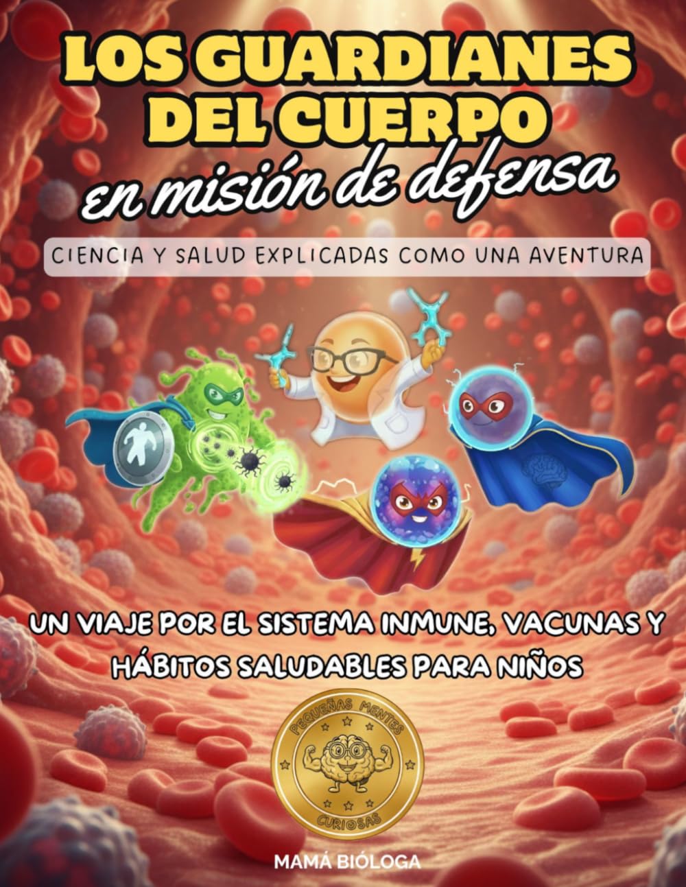 Los Guardianes del Cuerpo en Misión de Defensa: Ciencia y salud explicadas como una aventura. Un viaje por el sistema inmune, vacunas y hábitos saludables para niños