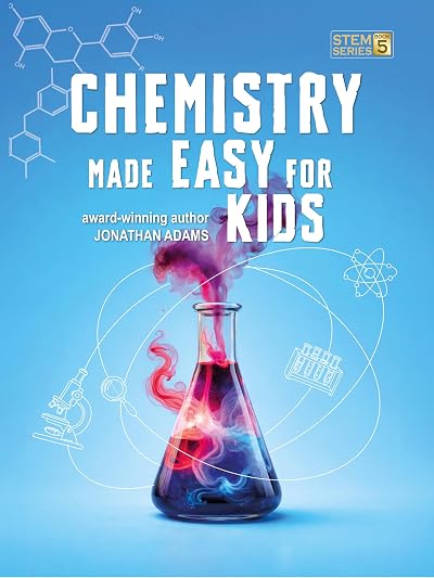 Chemistry Made Easy For Kids: Visual Learning Guide to Middle School Science: Understanding the Periodic Table, Atoms and Molecules (Ages 8-14) (Smart STEM Made Easy For Kids Book 5)
