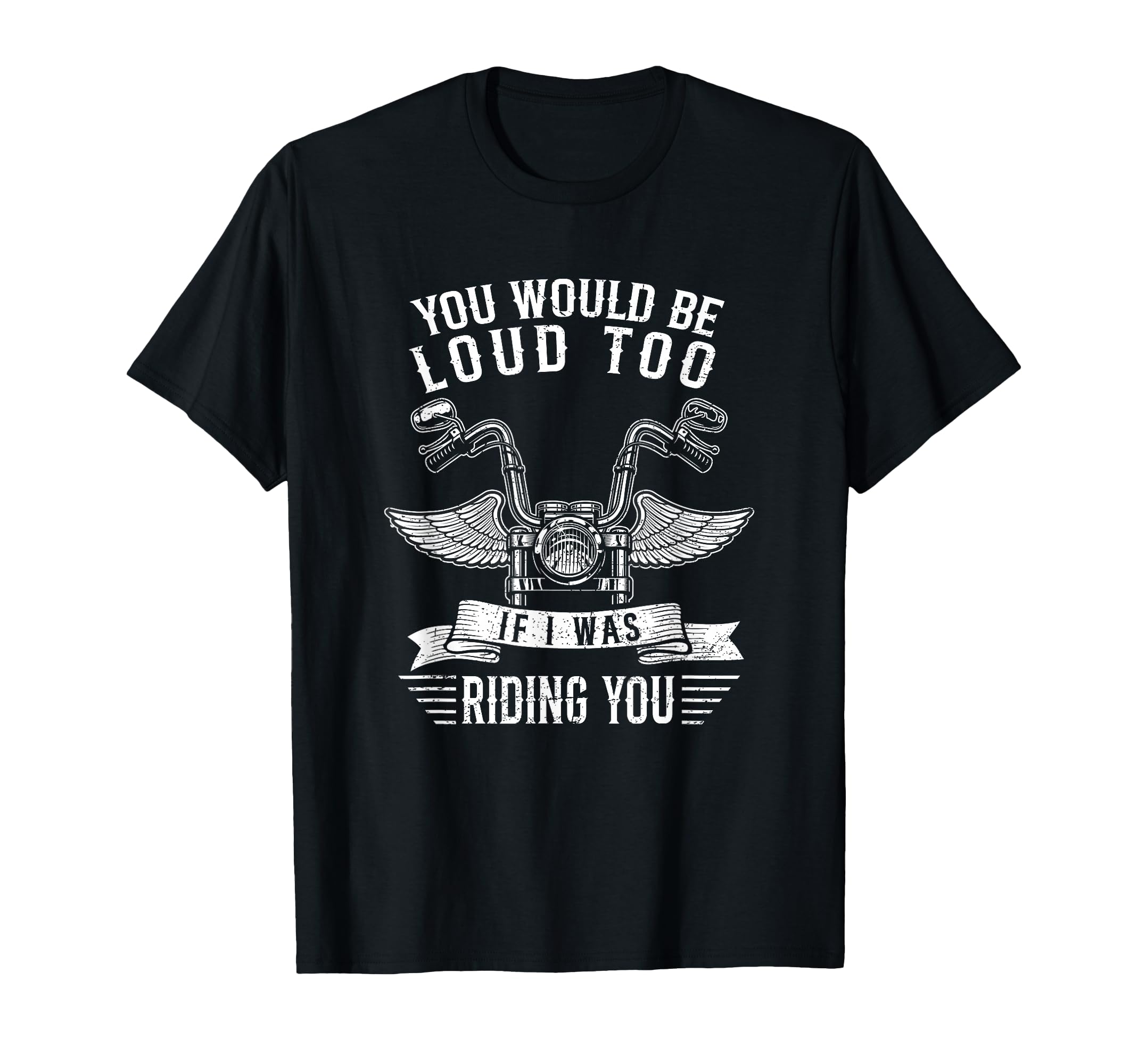 You Would Be Loud Too If Funny Motorcycle Biker Saying Joke T-Shirt