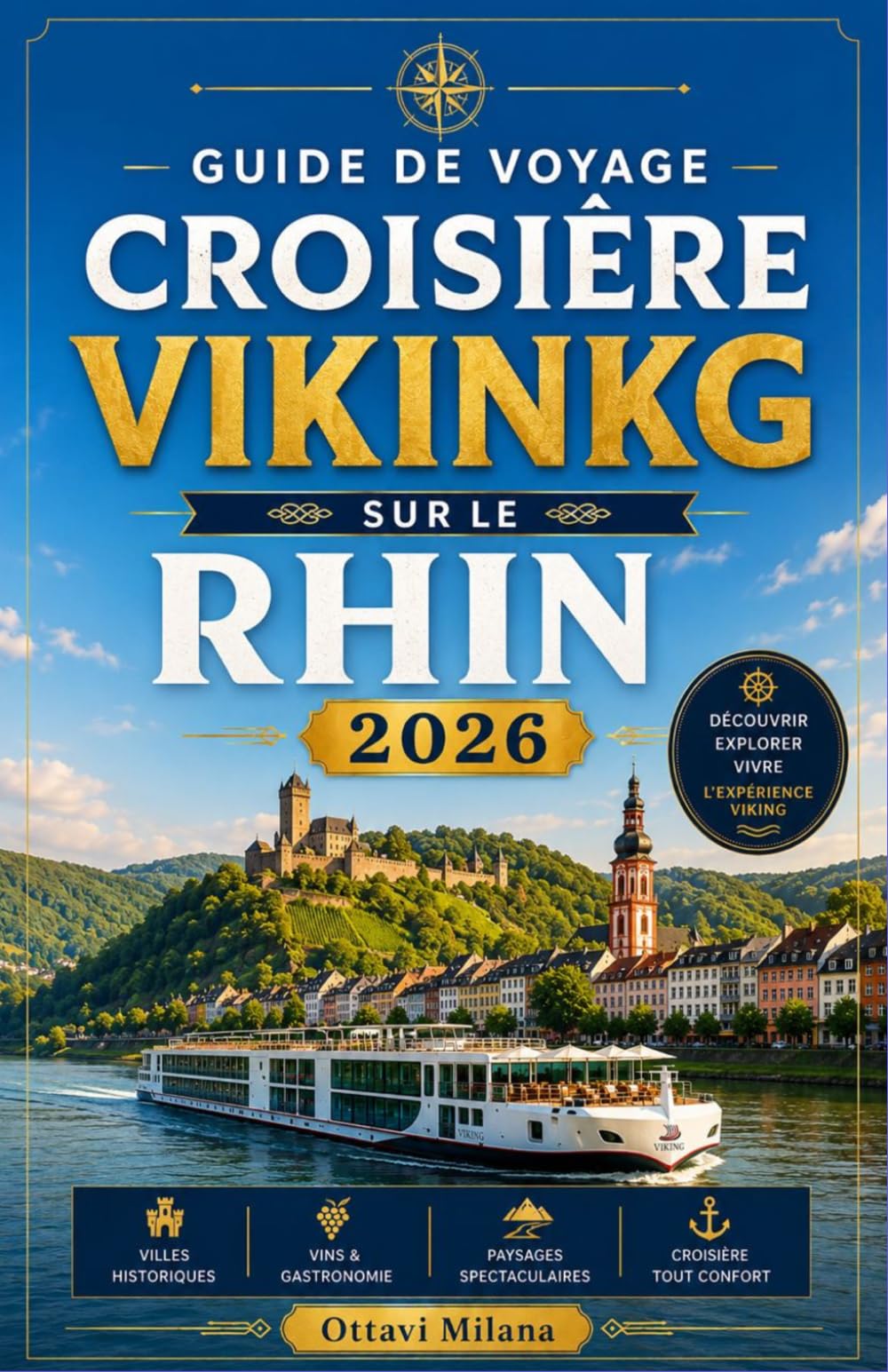 GUIDE DE VOYAGE CROISIÈRE VIKING SUR LE RHIN 2026: Le guide complet pour vivre l'une des plus belles croisières fluviales d'Europe