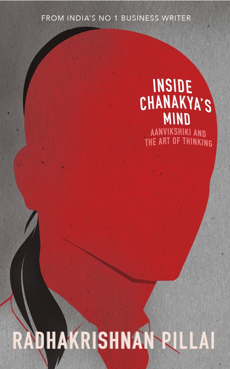 Inside Chanakya's Mind : Aanvikshiki And: Aanvikshiki and the Art of Thinking