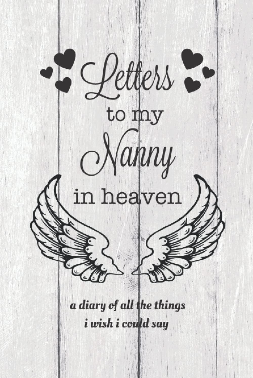 Letters To My Nanny In Heaven: Grief Journal, Loss Of Nanny Gift, Blank Lined Book, Bereavement Diary, Notebook