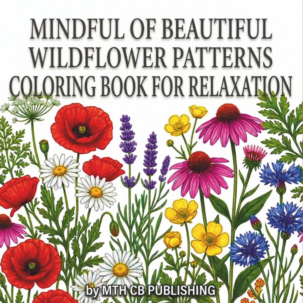 Mindful of Beautiful Wildflower Patterns Coloring Book for Relaxation: Calming Botanical Designs, Floral Pages, and Nature-Inspired Art for Stress Relief and Creative Mindfulness