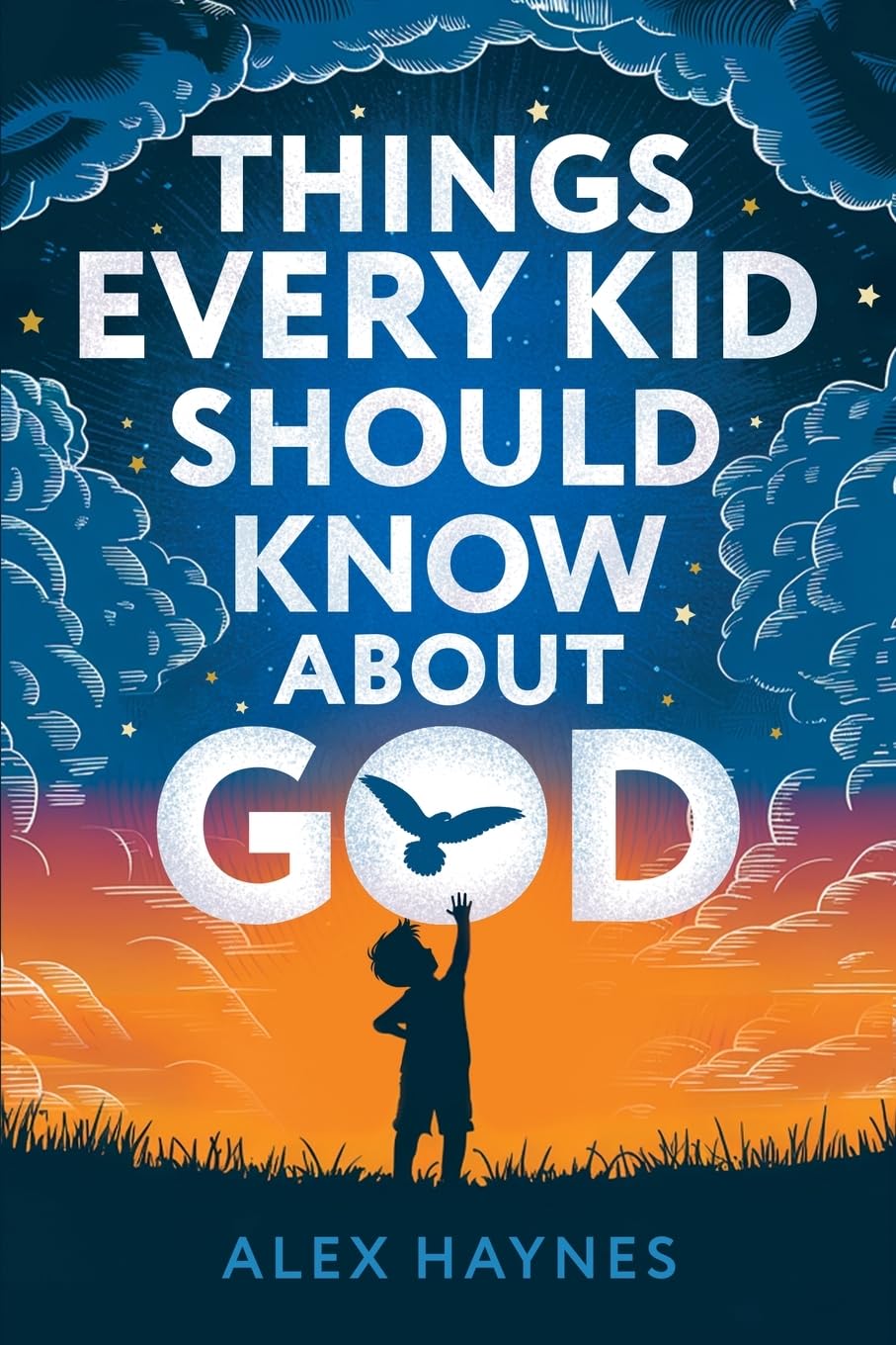 Things Every Kid Should Know About God: Discover Who God Is, Grow Your Faith, Experience His Love, and Live with Purpose! (Christian Book for Kids)