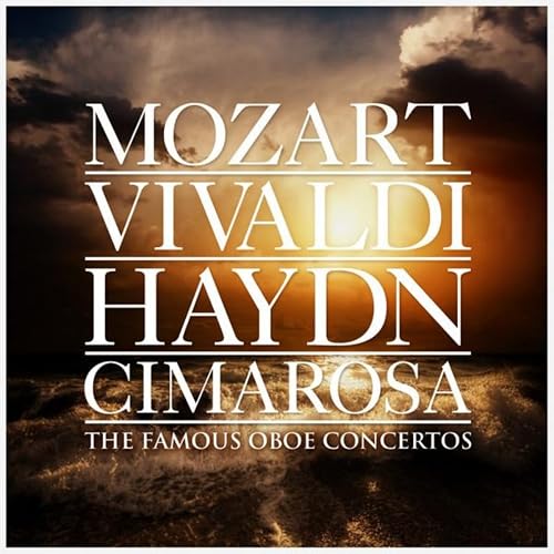Mozart Vivaldi Haydn Cimarosa The Famous Oboe Concertos by