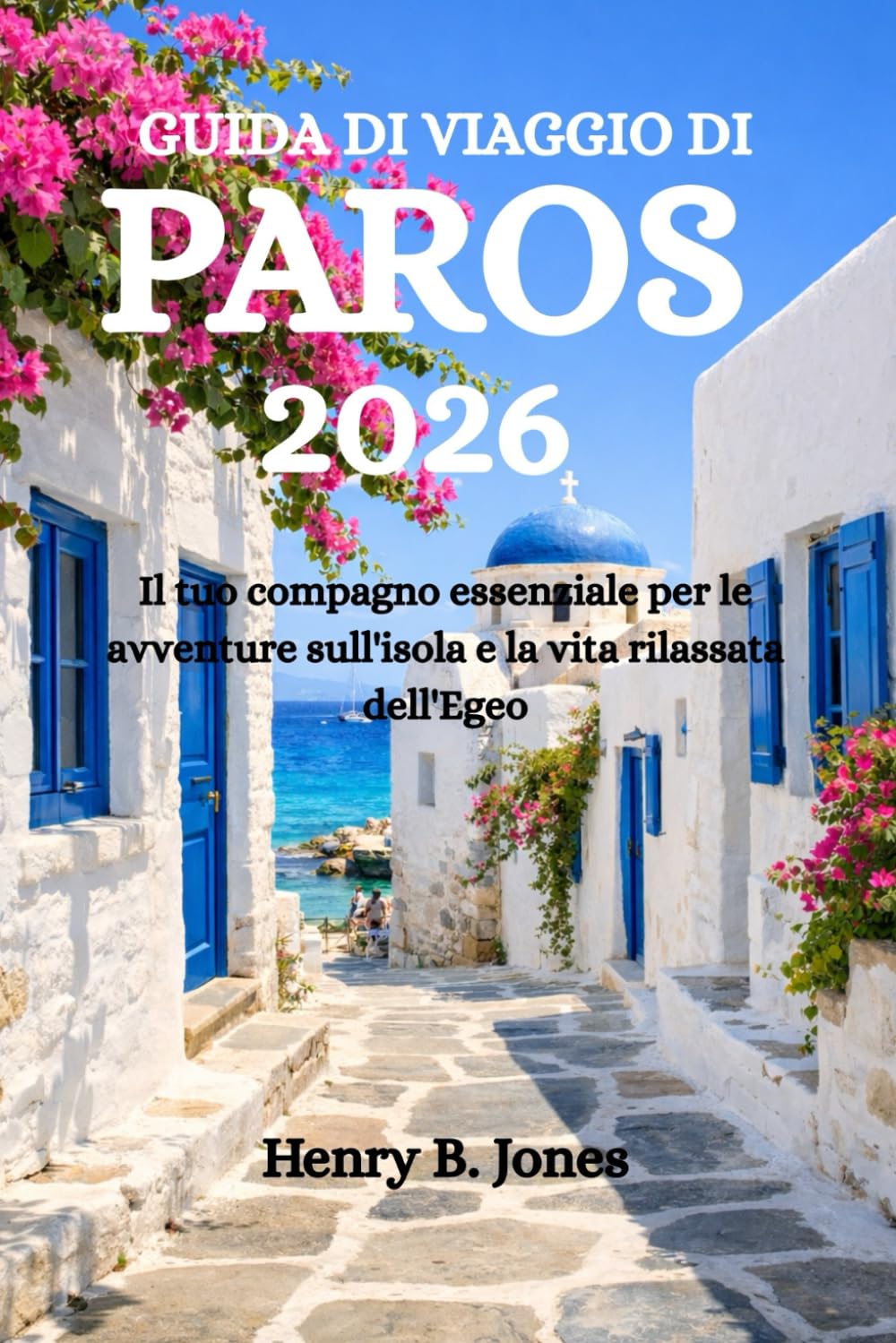 GUIDA DI VIAGGIO DI PAROS 2026: Il tuo compagno essenziale per le avventure sull'isola e la vita rilassata dell'Egeo