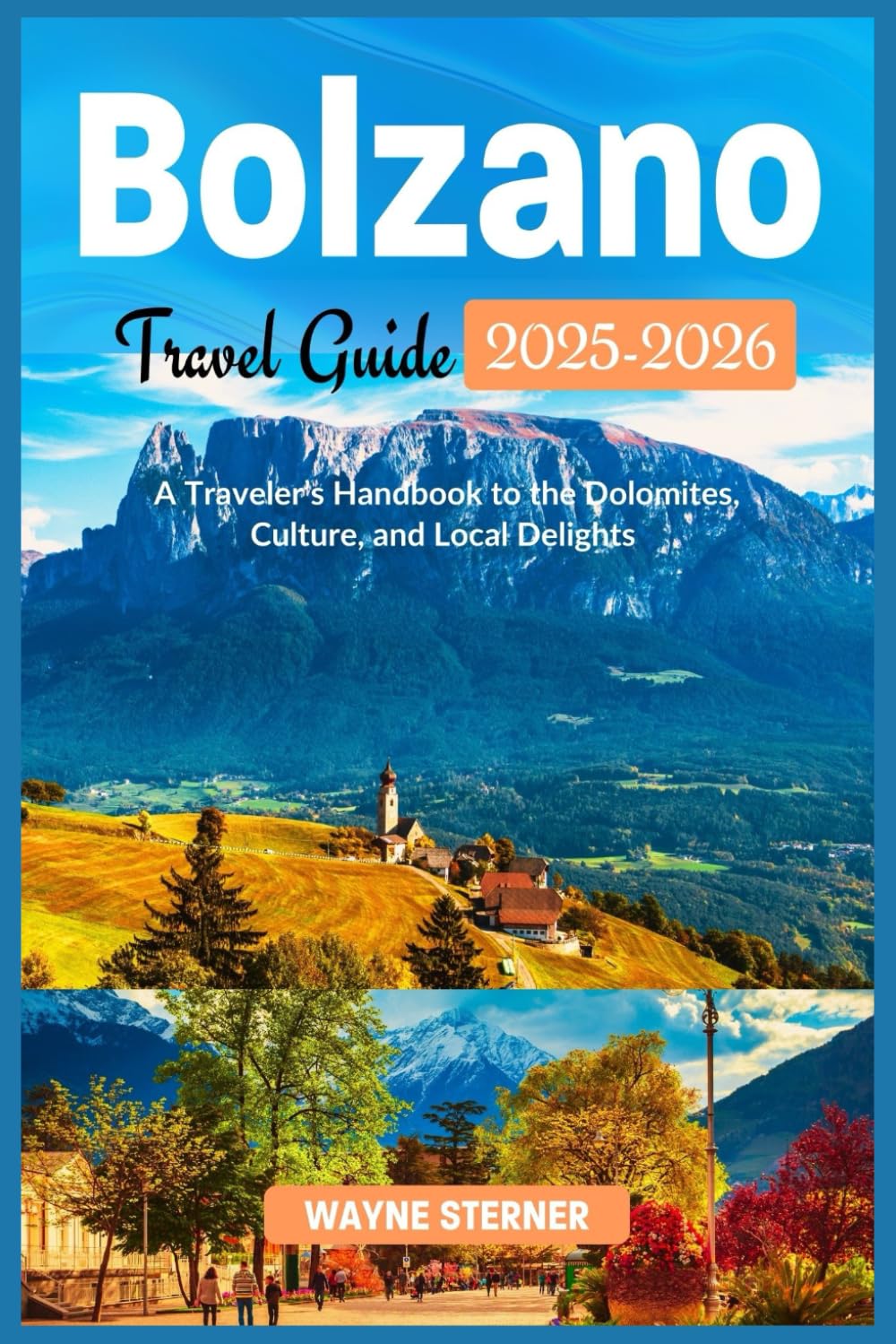 Bolzano Travel Guide 2025/2026 Edition (Full-color): A Traveler's Handbook to the Dolomites, Culture, and Local Delights (World Wanderer's Guides)