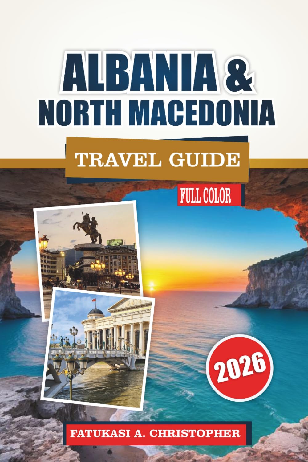 Albania & North Macedonia Travel Guide 2026–2027: Explore UNESCO Sites, Coastal Escapes, Local Cuisine & Practical Itineraries