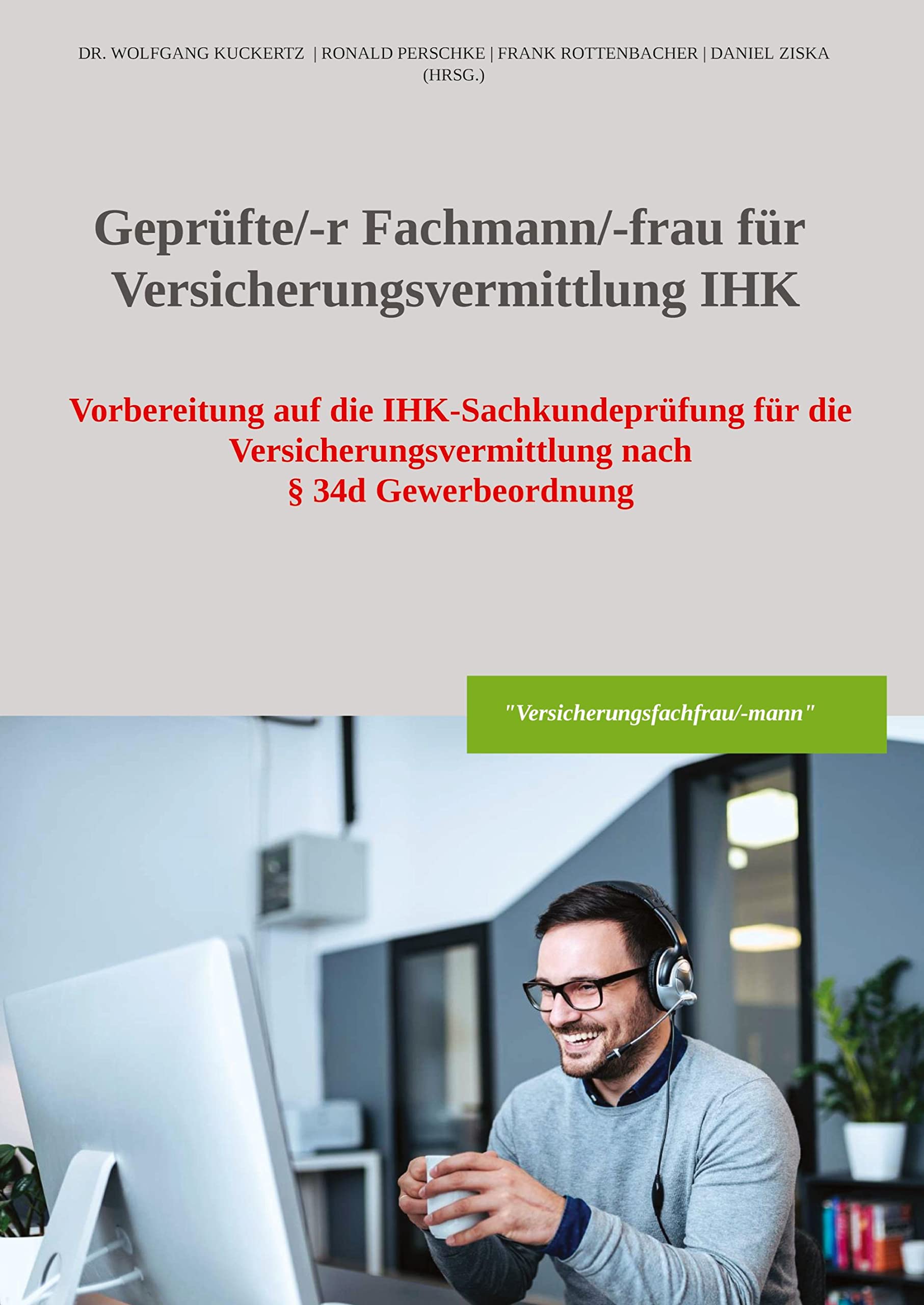 Geprüfte/-r Fachmann/-frau für Versicherungsvermittlung IHK: Vorbereitung auf die IHK-Sachkundeprüfung für die Versicherungsvermittlung nach § 34d Gewerbeordnung