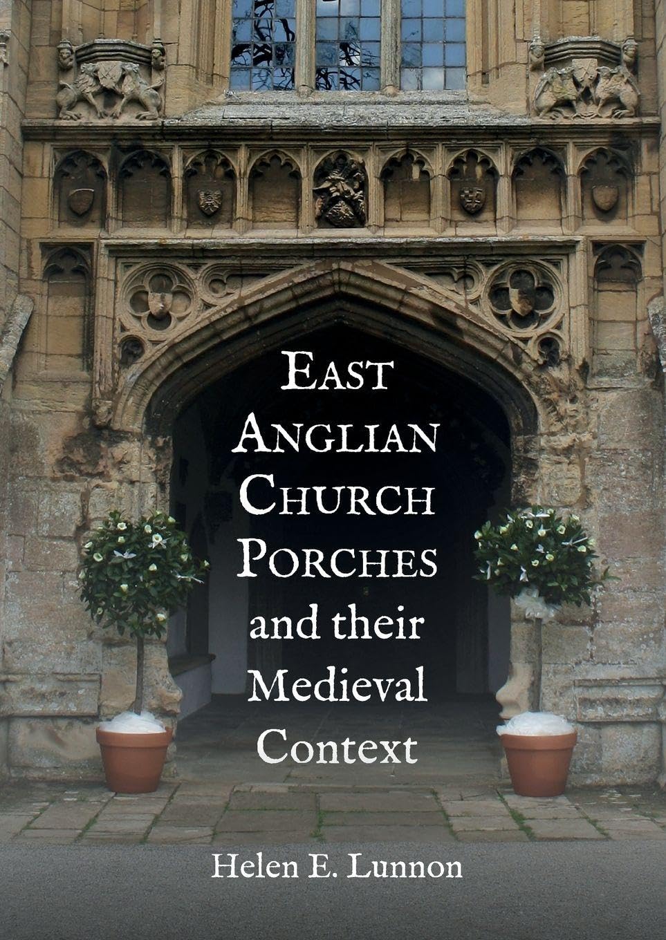 East Anglian Church Porches and their Medieval Context by Helen Lunnon PAPERBACK