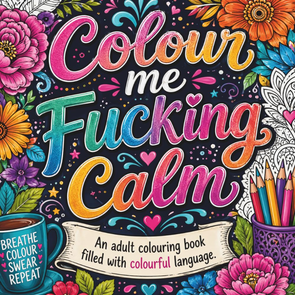 Colour Me F*cking Unbothered Adult Swearing Colouring Book Filled With Colourful Language & Swear Words For Stress Relief: Colour Your Way To Emotional Detachment