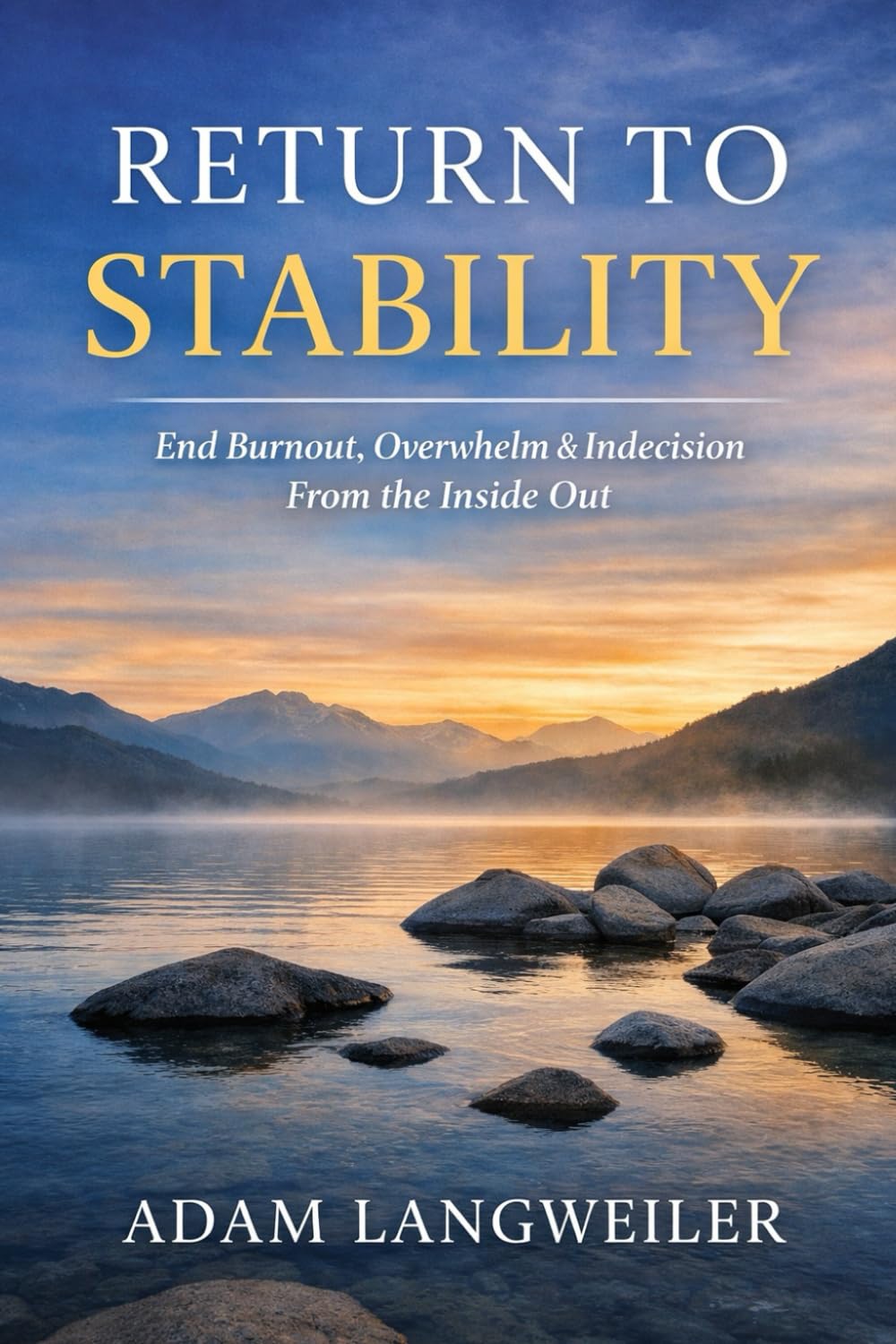 Return To Stability: How to Make Clear Decisions, Set Boundaries, and Trust Yourself Again—Without Pressure or Self-Blame (The Nervous System Recovery Series)