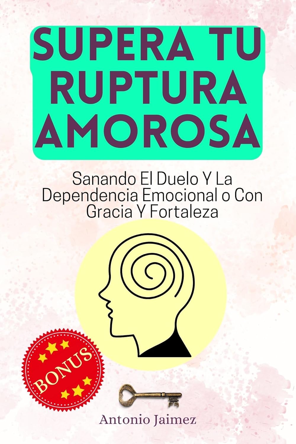 Supera tu Ruptura Amorosa: Sanando El Duelo Y La Dependencia Emocional o Con Gracia Y Fortaleza