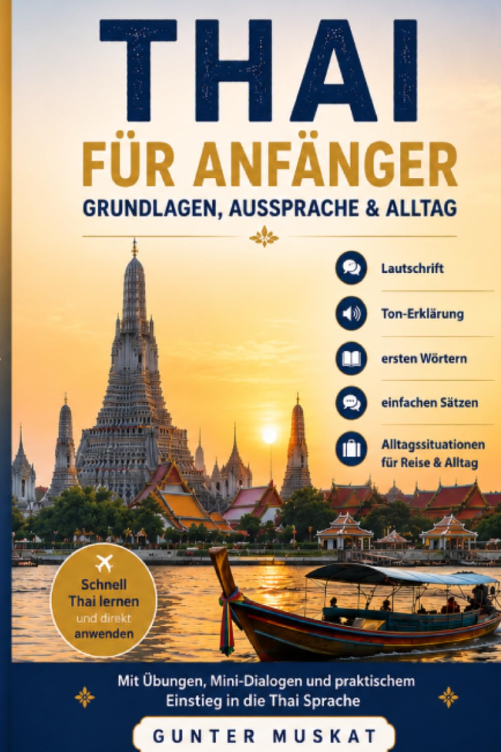 Thai für Anfänger – Grundlagen, Aussprache & Alltag: Schnell Thai lernen mit Lautschrift, Ton-Erklärung, ersten Wörtern, einfachen Sätzen und ... & Alltag (Thai lernen Schritt für Schritt)
