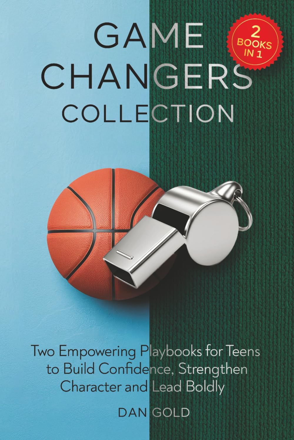 Game Changers Collection: Two Empowering Playbooks for Teens to Build Confidence, Strengthen Character and Lead Boldly
