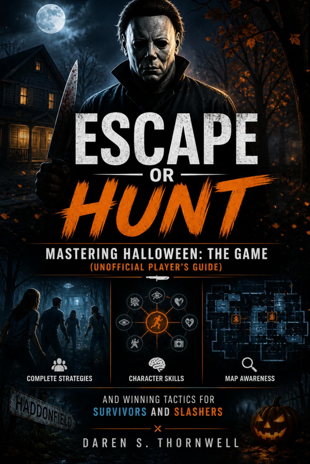 Escape or Hunt: Mastering Halloween: The Game(Unofficial Player’s Guide): Complete Strategies, Character Skills, Map Awareness, and Winning Tactics for Survivors and Slashers