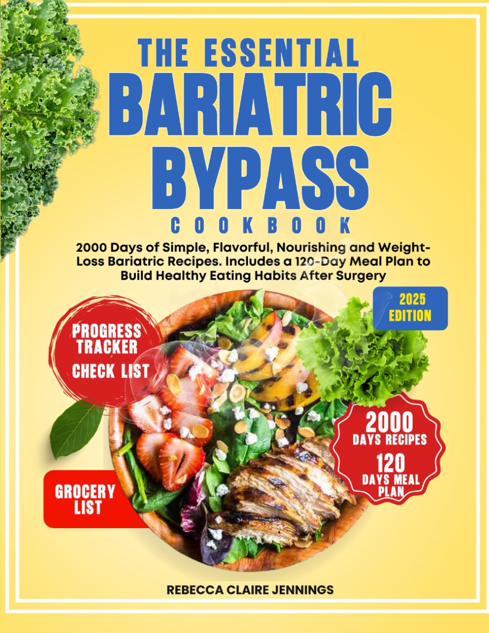 THE ESSENTIAL BARIATRIC BYPASS COOKBOOK: 2000 Days of Simple, Flavorful, Nourishing and Weight-Loss Bariatric Recipes. Includes a 120-Day Meal Plan to