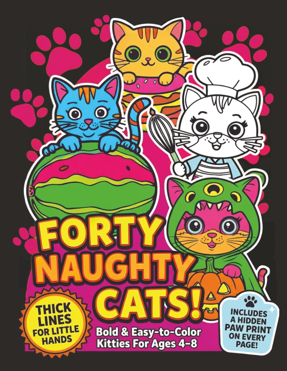 Forty Naughty Cats! Fun Coloring Book of Silly, Mischievous Cats for Bold Little Artists: A Cute and Simple Cat Coloring Book for Boys & Girls Age 4–8