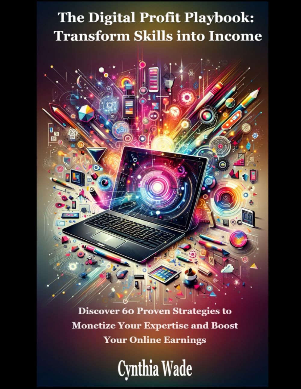 The Digital Profit Playbook: Transform Skills into Income: Discover 60 Strategies to Monetize Your Expertise and Boost Online Earnings