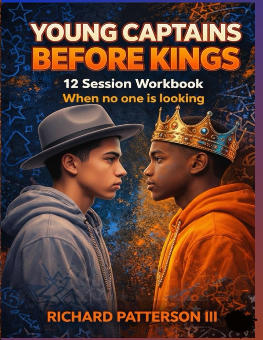 YOUNG CAPTAINS BEFORE KINGS: 12 SESSION WORKBOOK WHEN NO ONE IS LOOKING