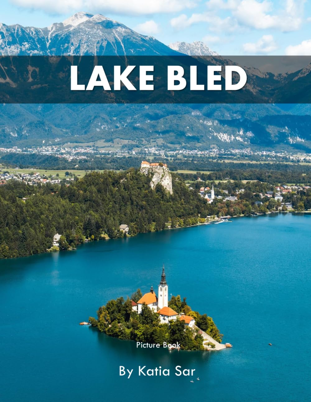 Lake Bled: A Perfect Coffee Table Picture Book - Travel and Nature lovers.