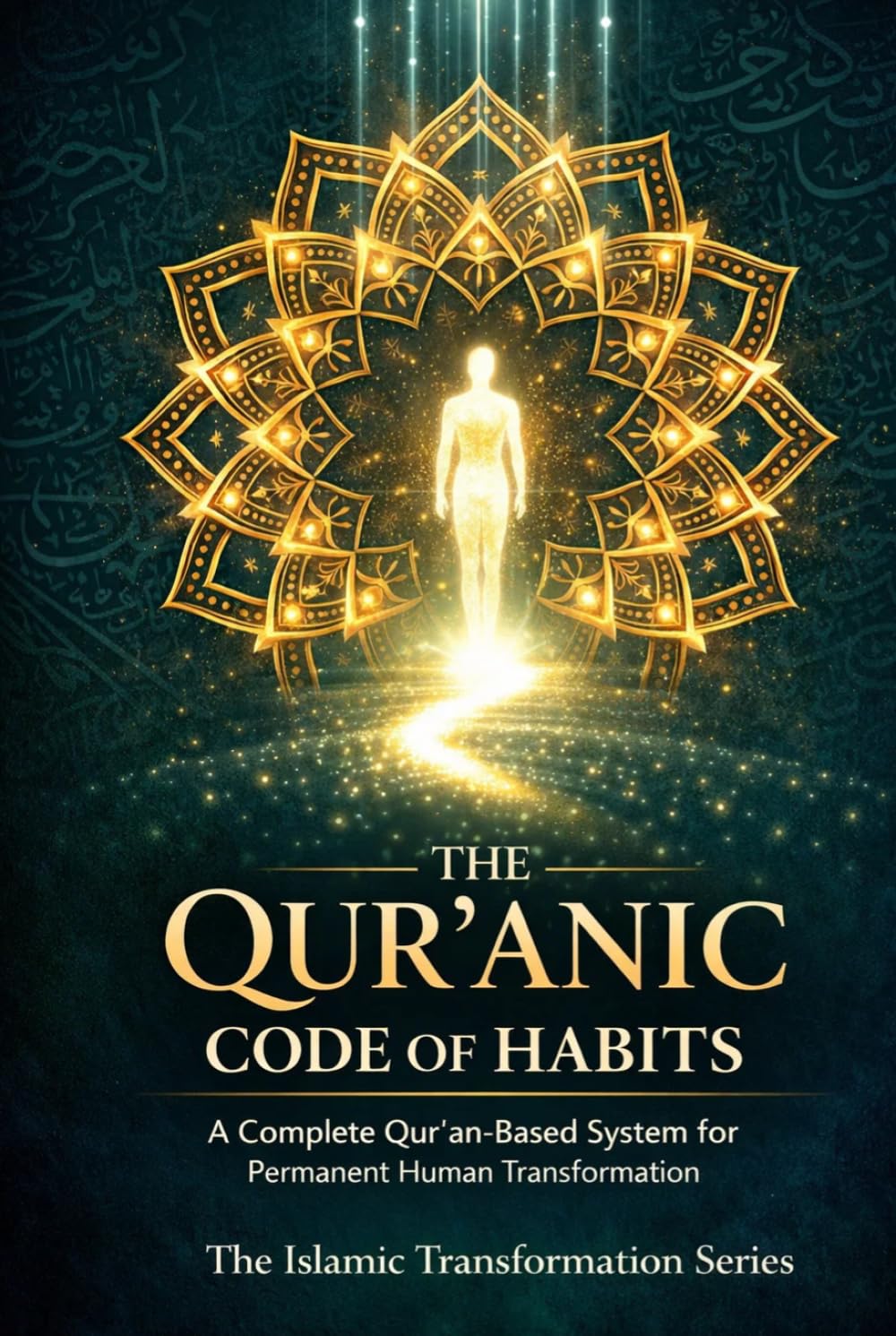 The Qur’anic Code of Habits: A Complete Qur'an-Based System for Permanent Human Transformation (The Islamic Transformation Series)