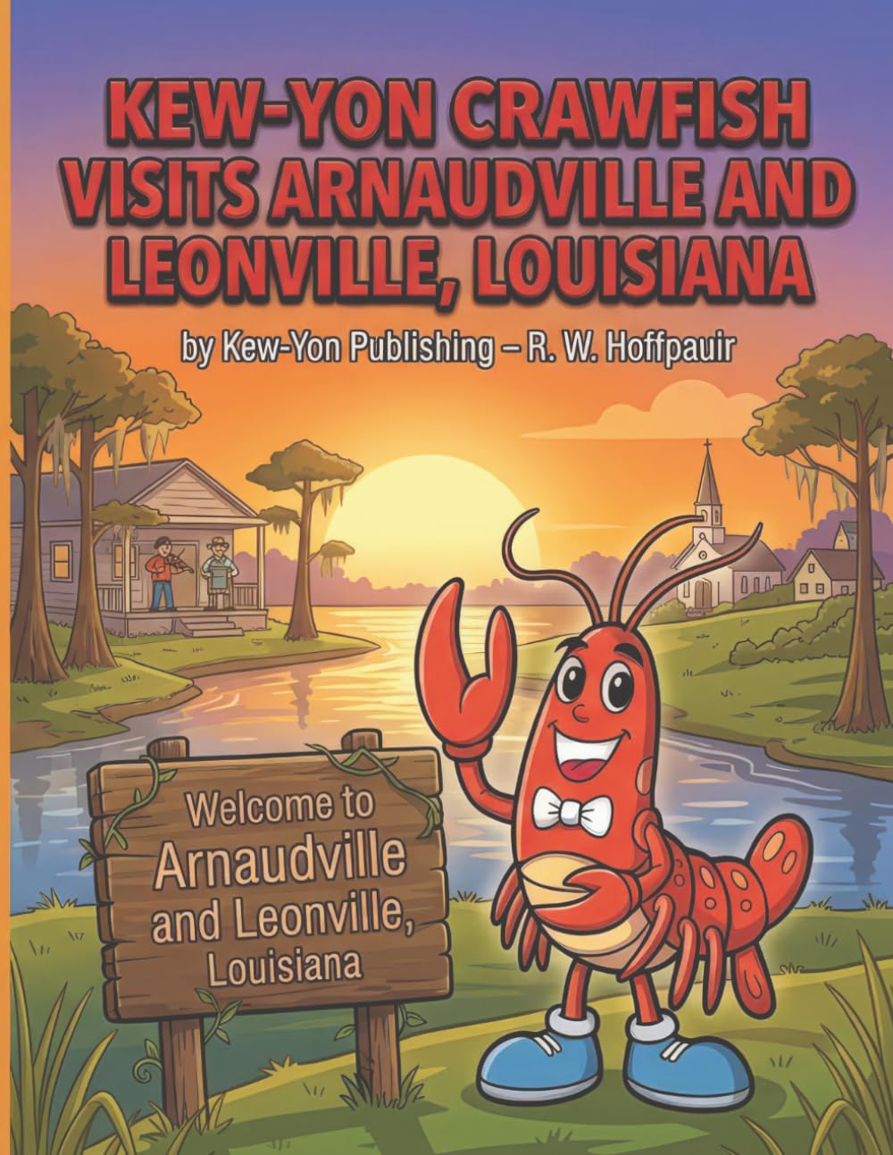 Kew-Yon Crawfish Visits Arnaudville and Leonville, Louisiana: ACajunColoringBookAdventureThroughArnaudville,Leonville,andPecanieré (Kew-Yon Crawfish visits Louisiana)