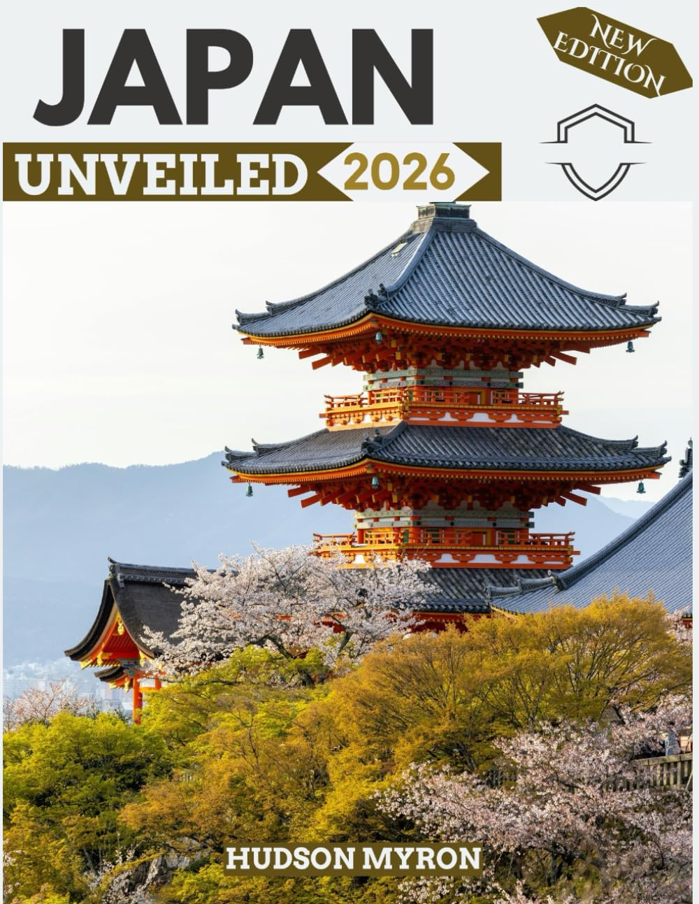 Japan Unveiled 2026: Your Ultimate Travel Guide to Iconic Landmarks, Hidden Gems and Unforgettable Experiences (New Edition)