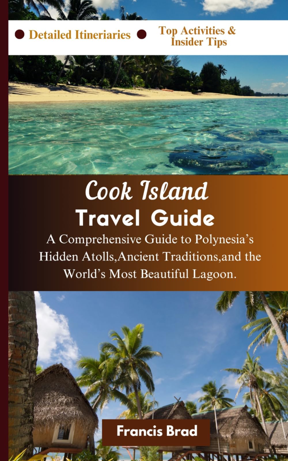 Cook Island Travel Guide: A Comprehensive Guide to Polynesia’s Hidden Atolls, Ancient Traditions, and the World’s Most Beautiful Lagoon.
