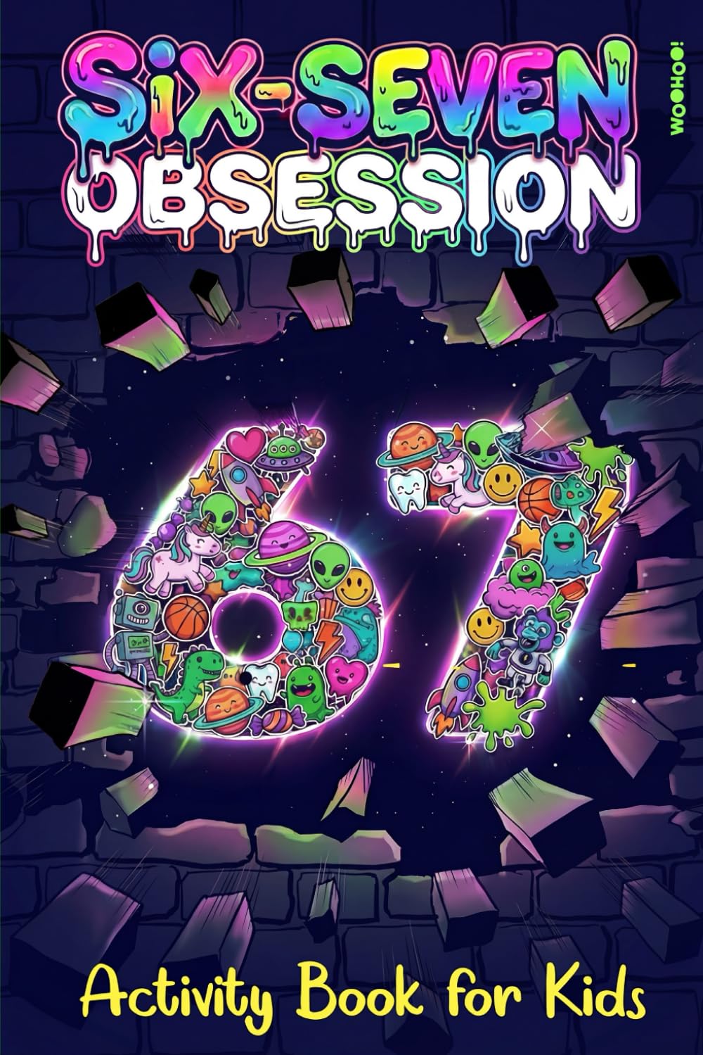 Six-Seven Obsession: Activity Book for Kids Inspired by the Viral 67 Meme, Packed With Challenging Puzzles, Brain Games & Laugh-Out-Loud Surprises (Activity Book Gift for Boys & Girls)