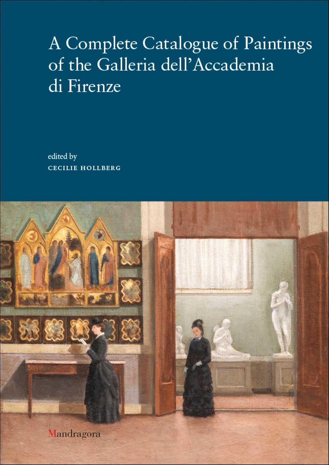 A Complete Catalogue of Paintings of the Galleria dell'Accademia di