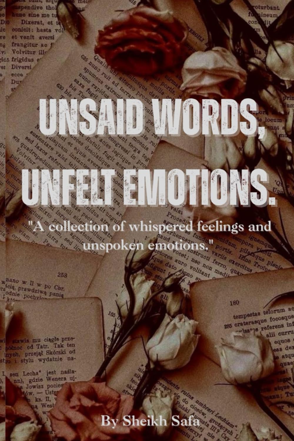 UNSAID WORDS, UNFELT EMOTIONS.: "A collection of whispered feelings and unspoken emotions."