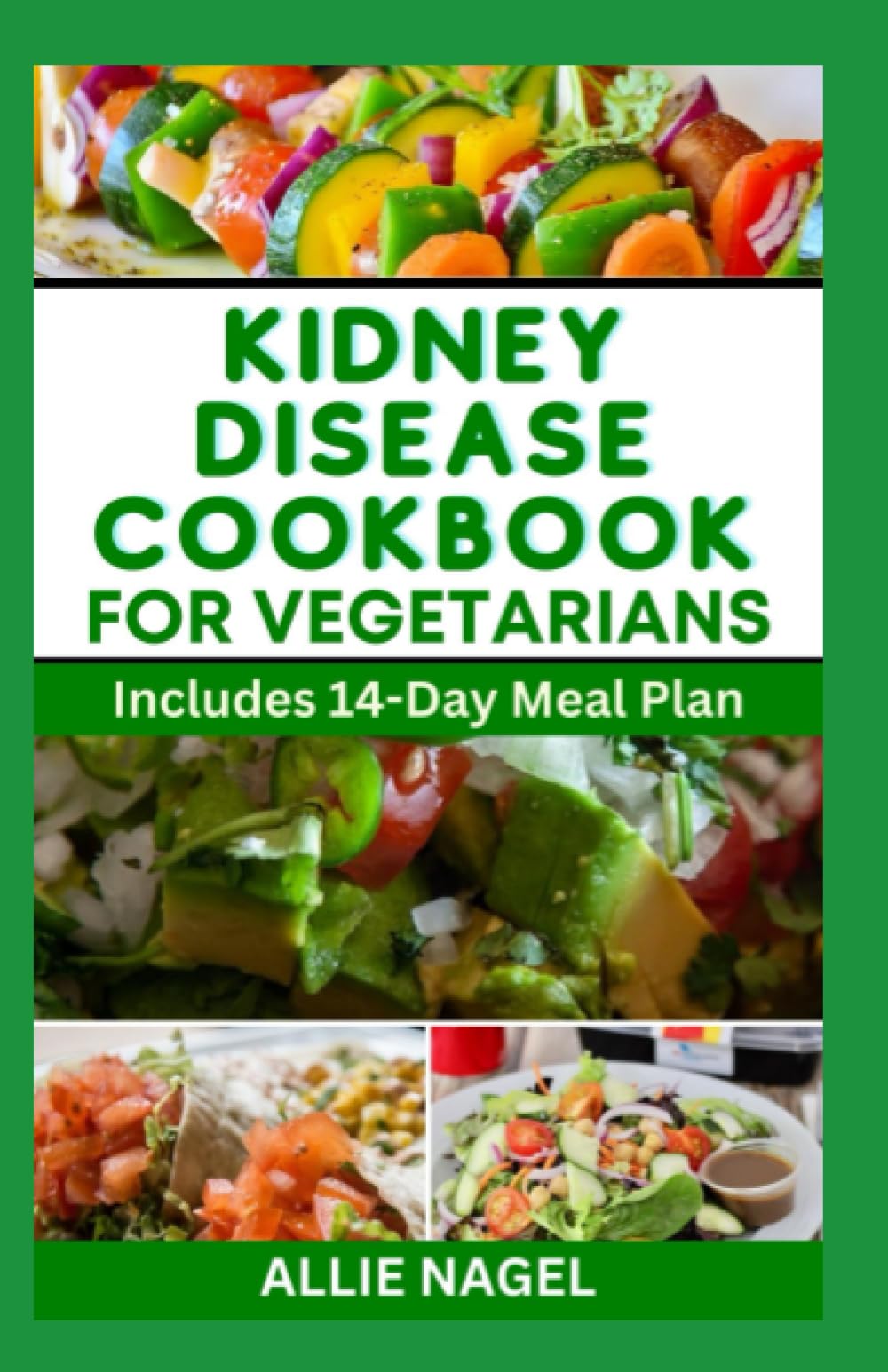 Kidney Disease Diet Cookbook For Vegetarians: Delicious Plant Based Recipes to Manage Chronic Kidney Disease