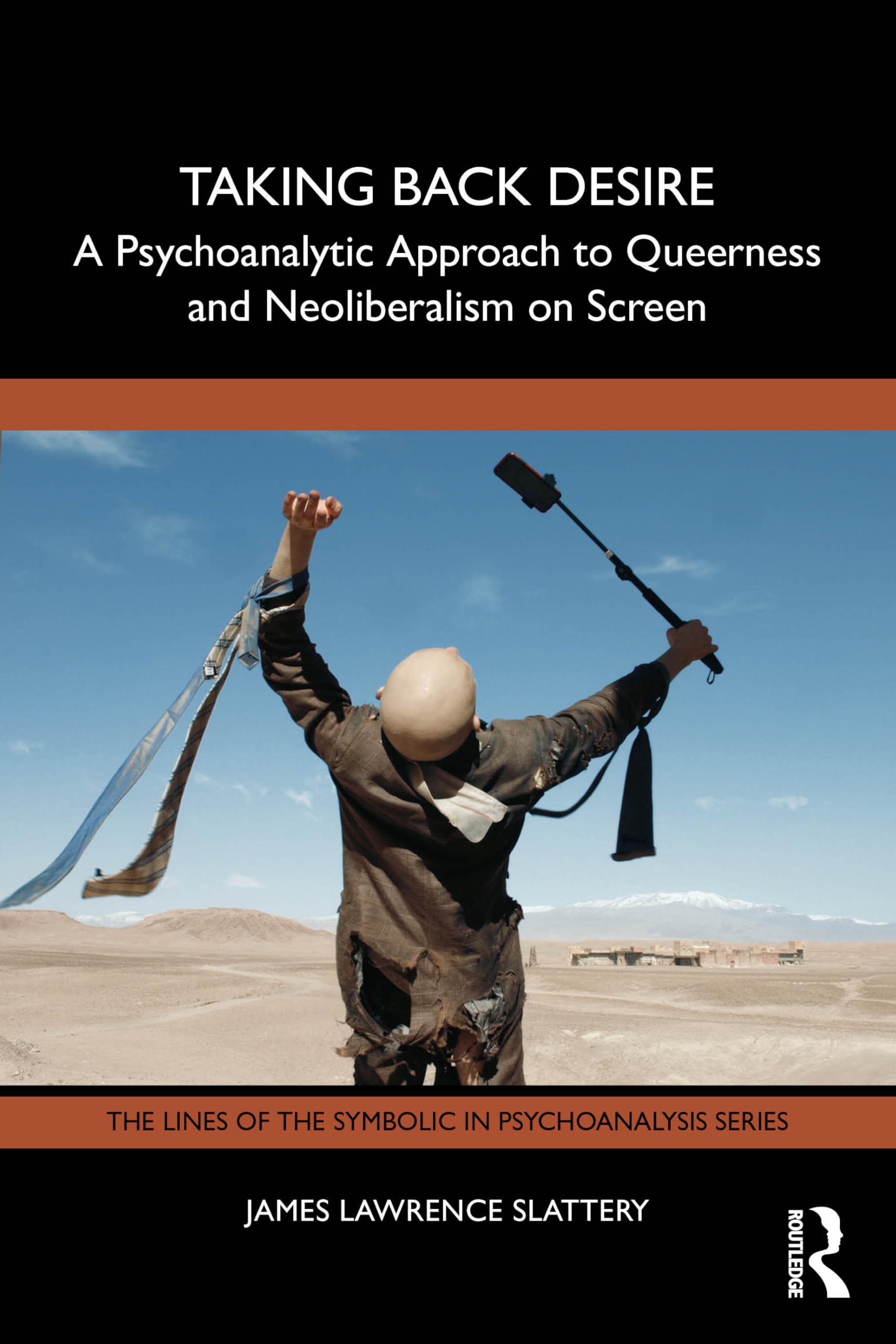 Taking Back Desire: A Psychoanalytic Approach to Queerness and Neoliberalism on Screen (The Lines of the Symbolic in Psychoanalysis Series)