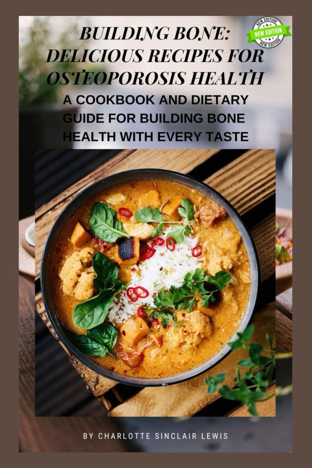 BUILDING BONE: DELICIOUS RECIPES FOR OSTEOPOROSIS HEALTH: A COOKBOOK AND DIETARY GUIDE FOR BUILDING BONE HEALTH WITH EVERY TASTE
