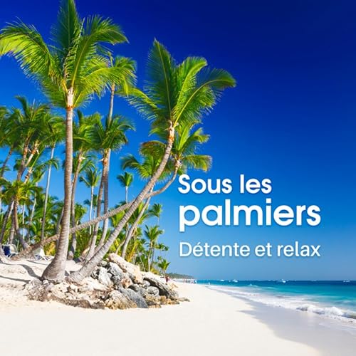 Sous Les Palmiers Detente Et Relax Zen Maitre De La Relaxation Au Bord De La Mer Vagues De L Ocean By Zone De Detente On Amazon Music Amazon Com