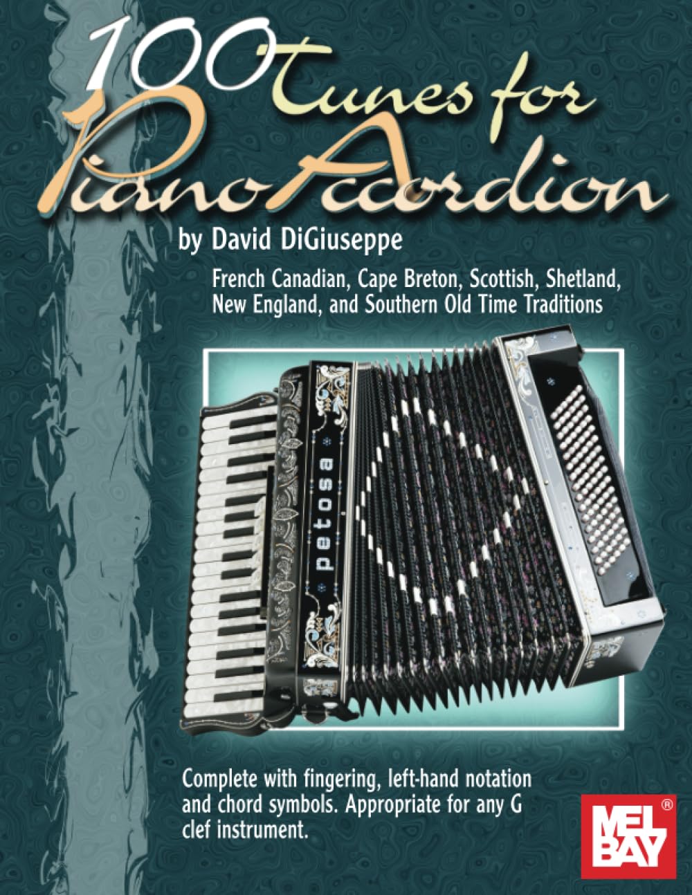 100 Tunes for Piano Accordion: French Candian, Cape Breton, Scottish, Shetland, New England, and Southern Old Time Traditions