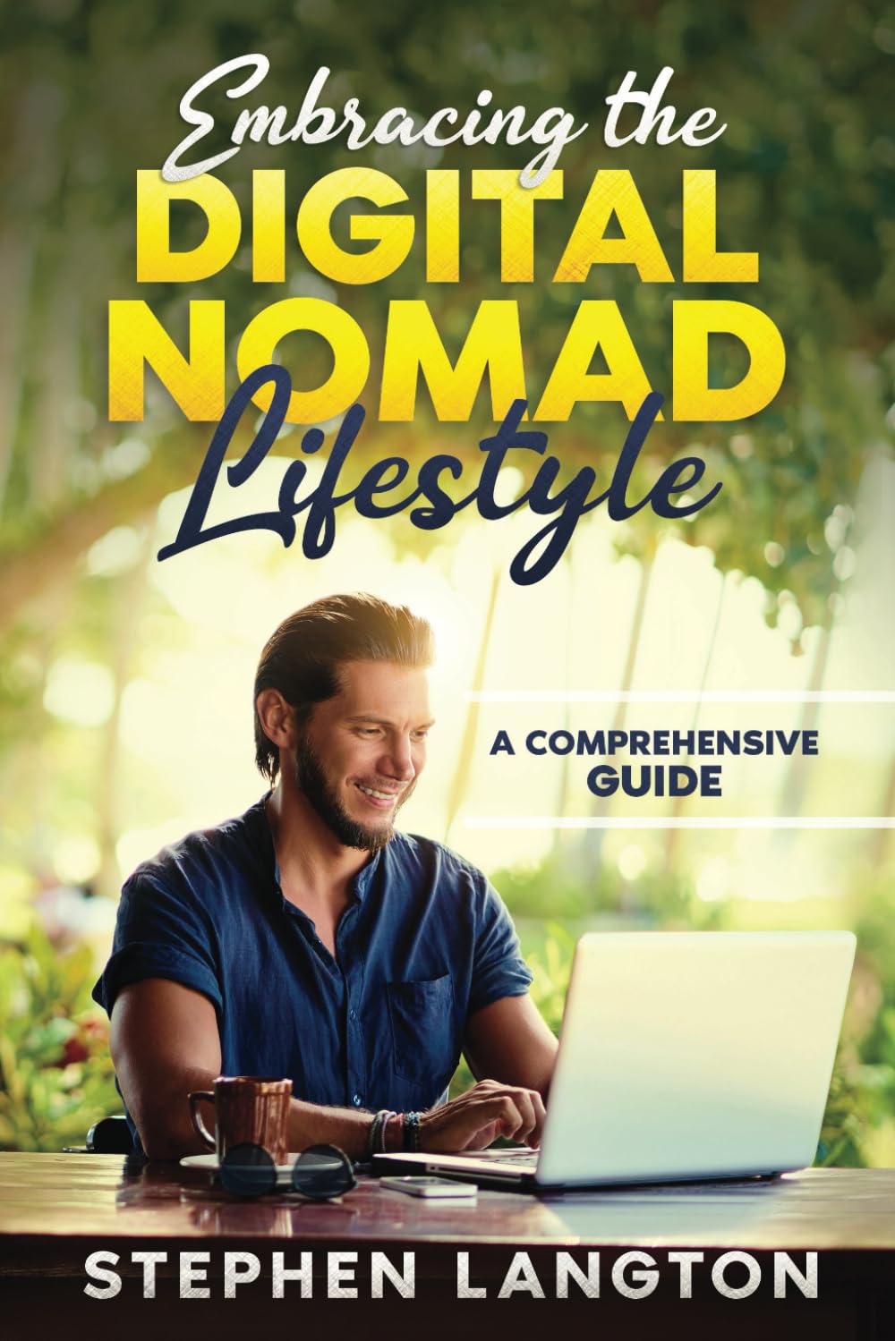 Embracing The Digital Nomad Lifestyle: A Comprehensive Guide