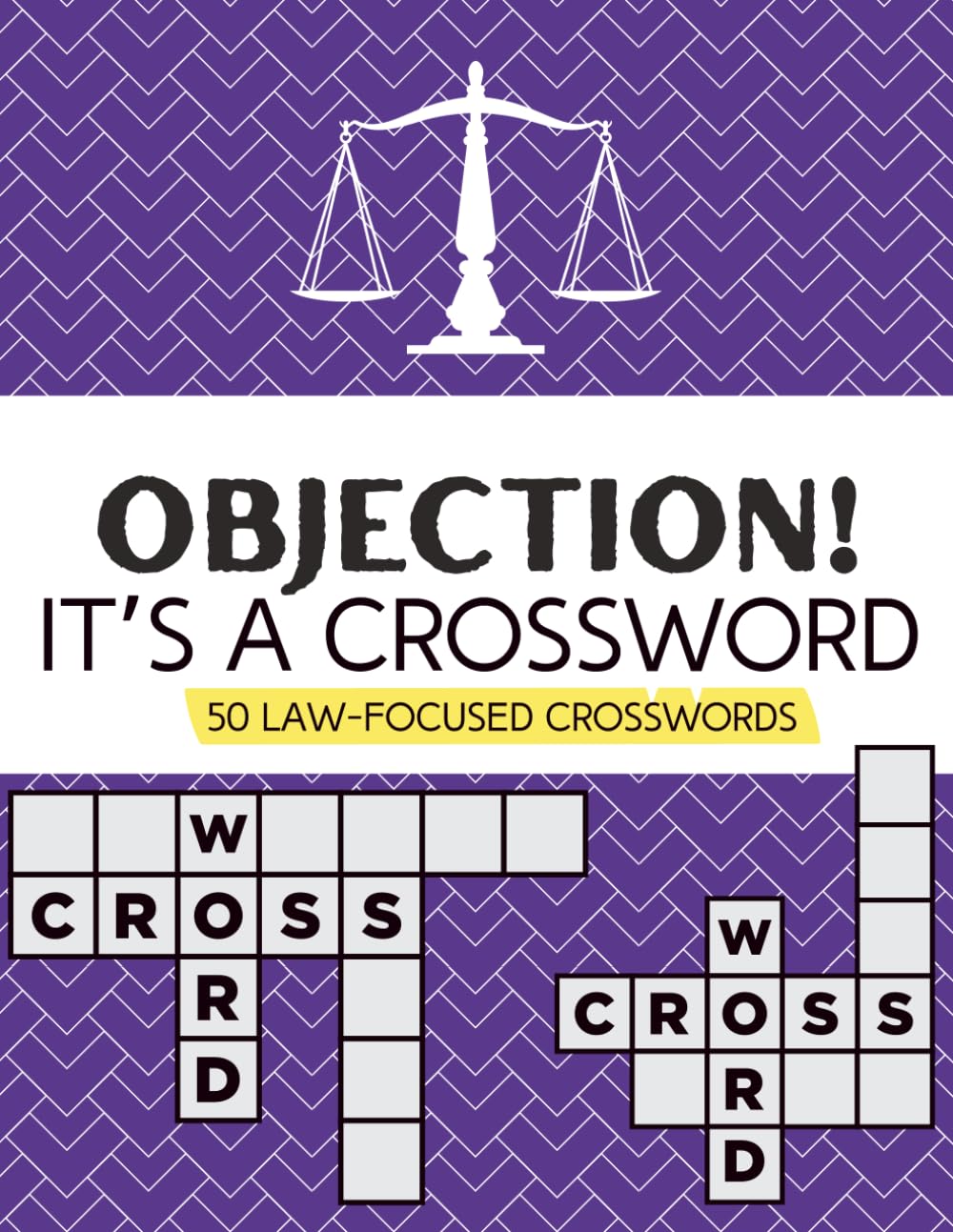 Crossword Puzzle for Lawyers: OBJECTION! It's a Crossword: 50 Law-Focused Crosswords