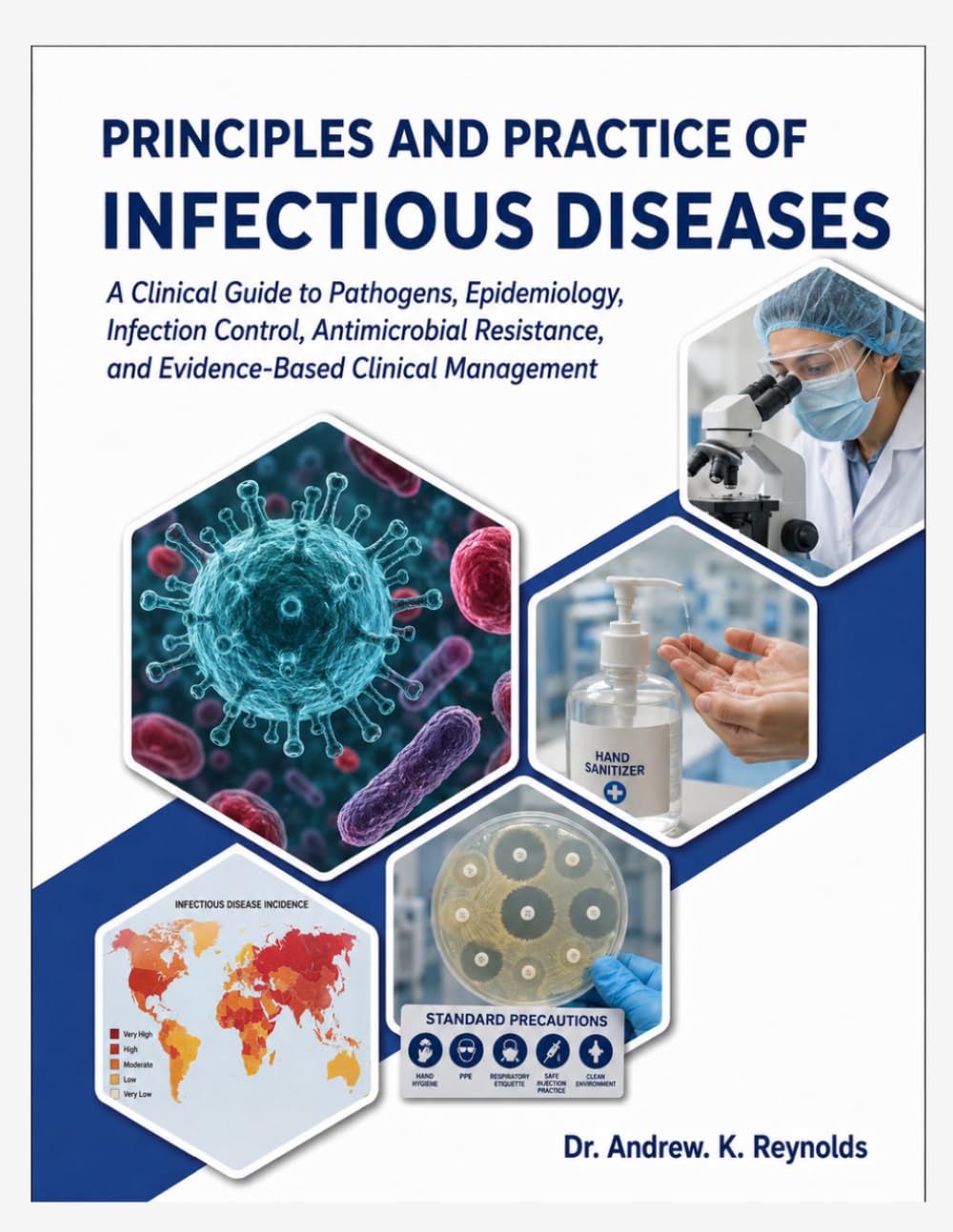 PRINCIPLES AND PRACTICE OF INFECTIOUS DISEASES: A Clinical Guide to Pathogens, Epidemiology, Infection Control, Antimicrobial Resistance, and Evidence-Based Clinical Management