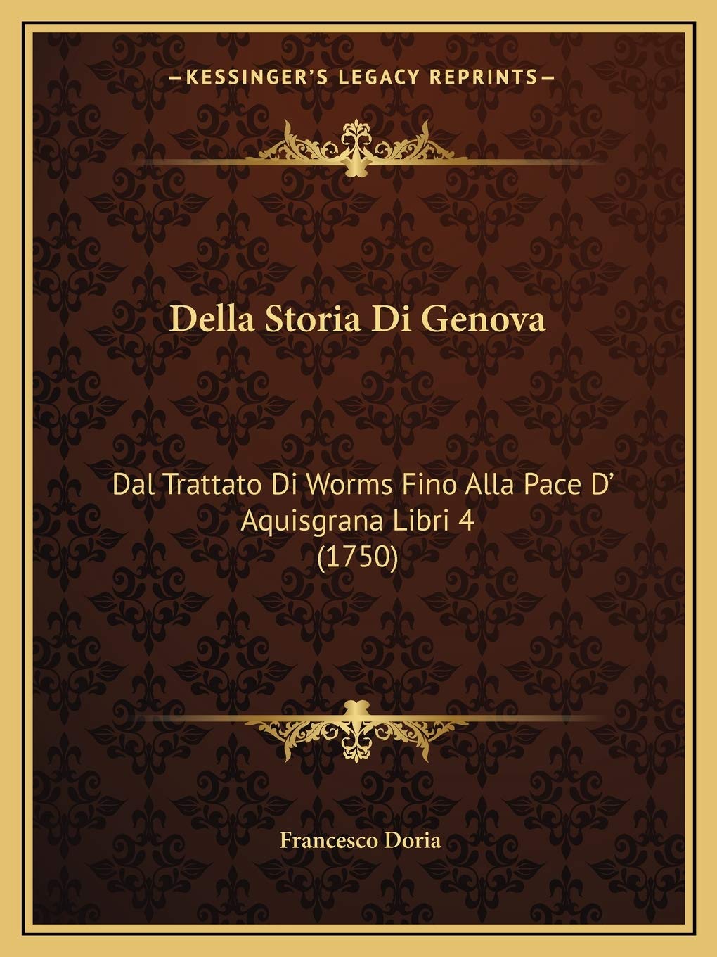Della Storia Di Genova: Dal Trattato Di Worms Fino Alla Pace D' Aquisgrana Libri 4 (1750)