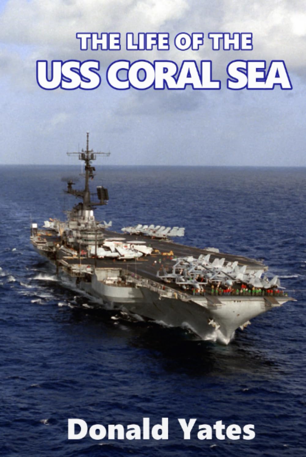 The Life of the USS CORAL SEA