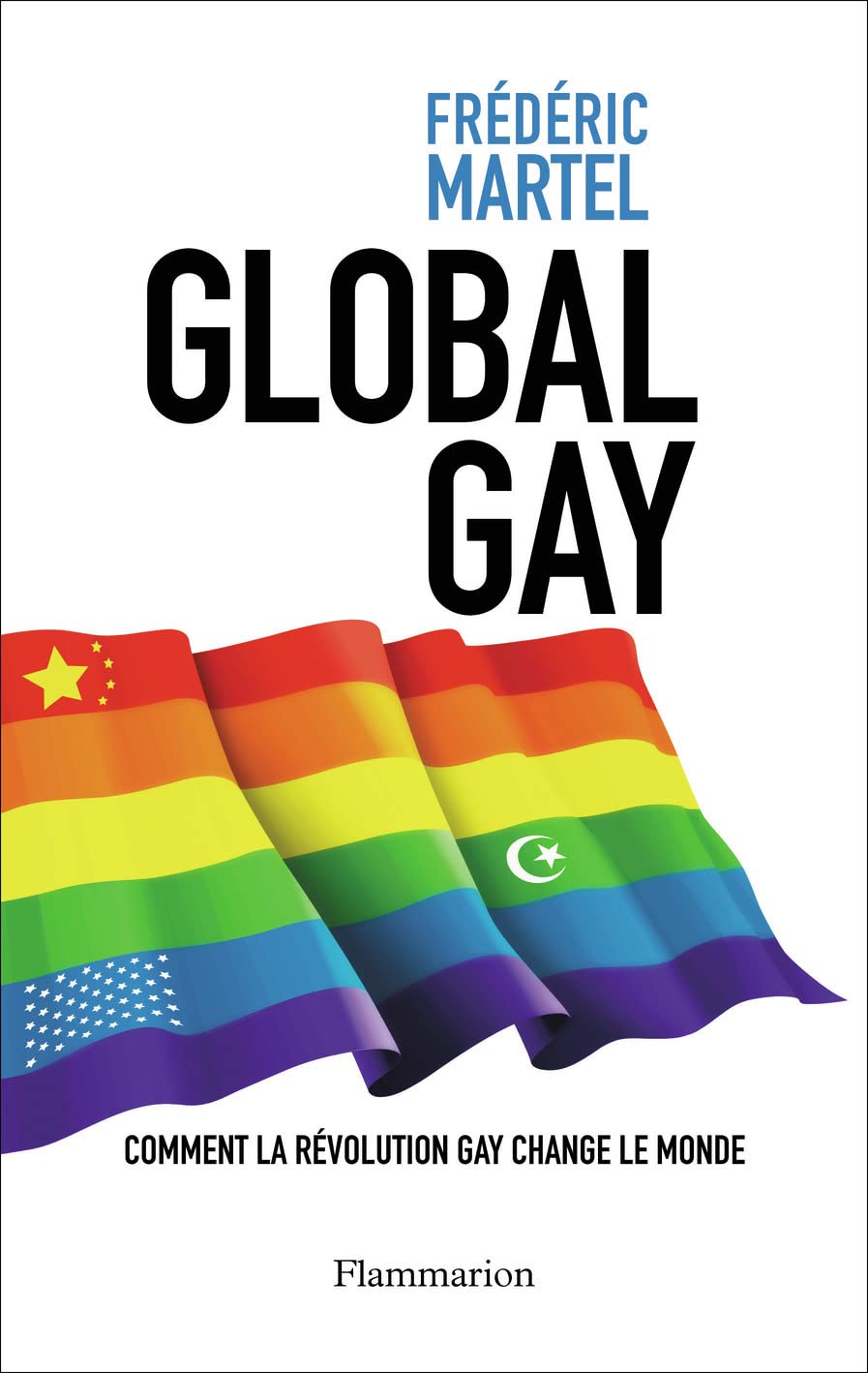 Global gay: COMMENT LA RÉVOLUTION GAY CHANGE LE MONDE