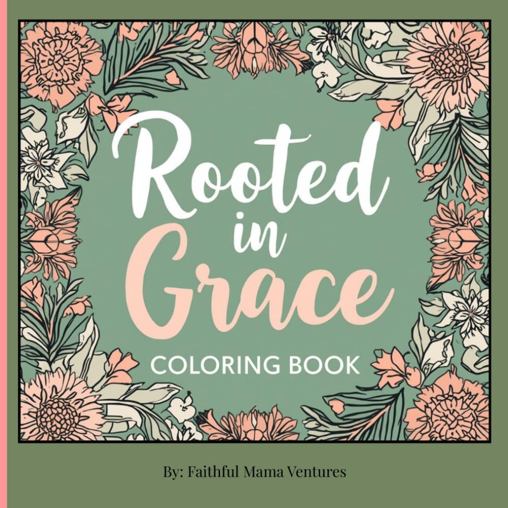 Rooted in Grace Coloring Book: A Faith-Based Coloring Book for Women for Peace, Prayer and Stress Relief